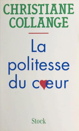Cover of the book La politesse du cœur by Philippe Robrieux