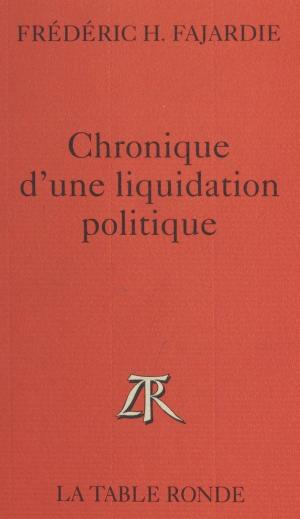 Cover of the book Chronique d'une liquidation politique by Jacques Marchand