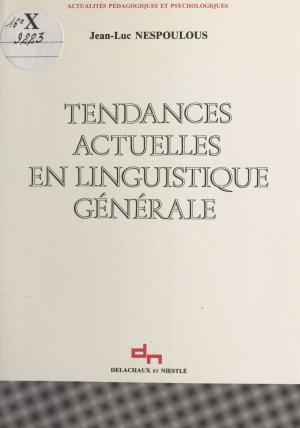 Cover of the book Tendances actuelles en linguistique générale by Reynald Secher, Philippe de Villiers