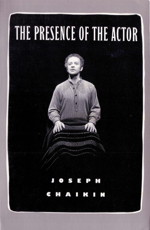 Cover of the book The Presence of the Actor by Joseph Chaikin, Theatre Communications Group