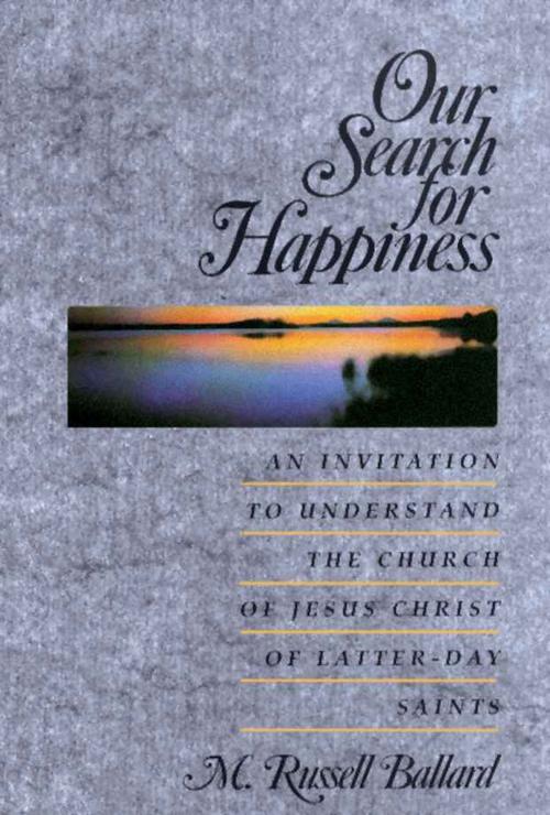 Cover of the book Our Search for Happiness by Ballard, M. Russell, Deseret Book Company