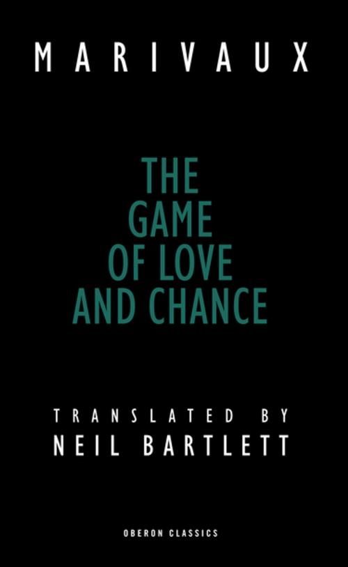 Cover of the book The Game of Love and Chance by Pierre de Marivaux, Oberon Books