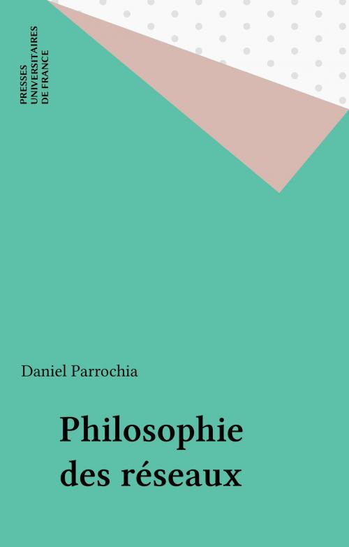 Cover of the book Philosophie des réseaux by Daniel Parrochia, Presses universitaires de France (réédition numérique FeniXX)