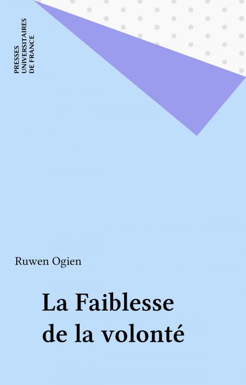 Cover of the book La Faiblesse de la volonté by Ruwen Ogien, Presses universitaires de France (réédition numérique FeniXX)