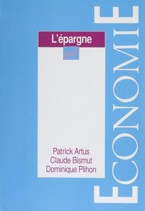 Cover of the book L'Épargne by Patrick Artus, Claude Bismut, Dominique Plihon, Presses universitaires de France (réédition numérique FeniXX)