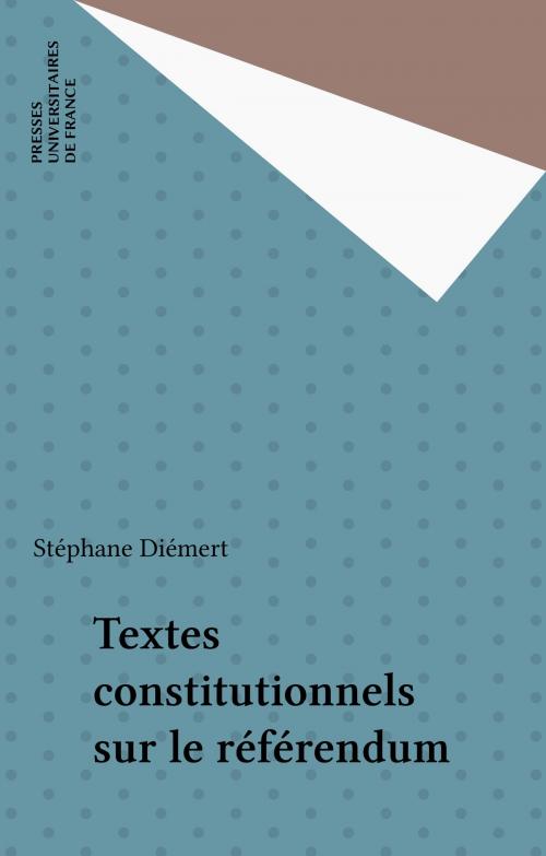 Cover of the book Textes constitutionnels sur le référendum by Stéphane Diémert, Presses universitaires de France (réédition numérique FeniXX)