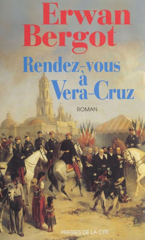 Cover of the book Rendez-vous à Vera Cruz by Erwan Bergot, Presses de la Cité (réédition numérique FeniXX)