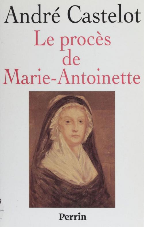 Cover of the book Le Procès de Marie-Antoinette by André Castelot, Perrin (réédition numérique FeniXX)