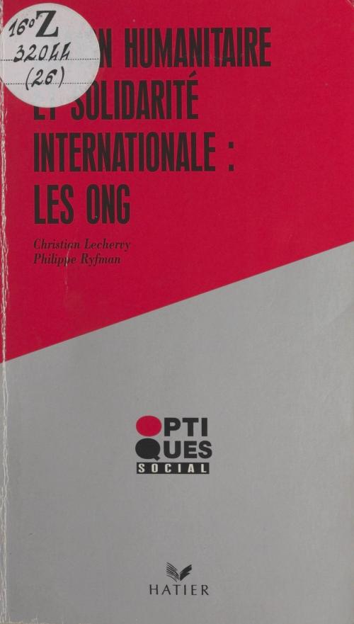 Cover of the book Action humanitaire et solidarité internationale : les O.N.G. by Christian Lechervy, Philippe Ryfman, Hatier (réédition numérique FeniXX)