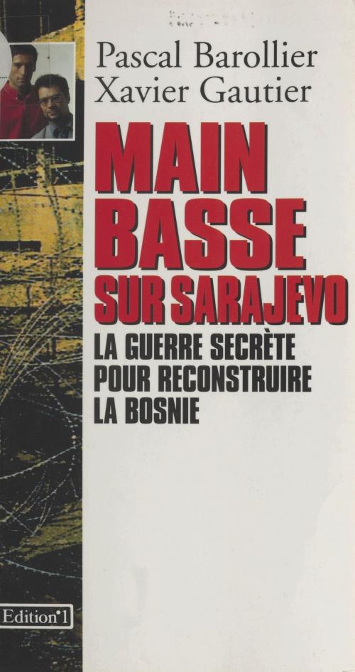 Cover of the book Main basse sur Sarajevo : La Guerre secrète pour reconstruire la Bosnie by Xavier Gautier, Pascal Barollier, FeniXX réédition numérique