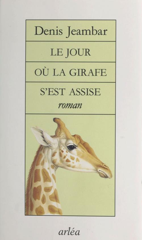 Cover of the book Le Jour où la girafe s'est assise by Denis Jeambar, FeniXX réédition numérique