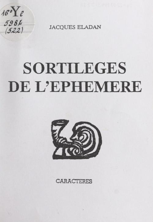 Cover of the book Les sortilèges de l'éphémère by Jacques Éladan, Bruno Durocher, Caractères (réédition numérique FeniXX)