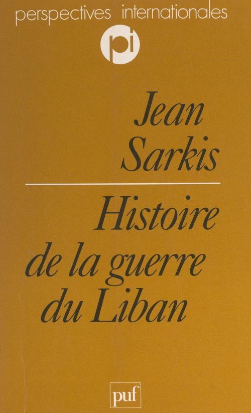 Cover of the book Histoire de la guerre du Liban by Jean Sarkis, Charles Zorgbibe, (Presses universitaires de France) réédition numérique FeniXX