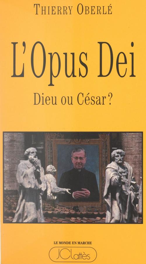 Cover of the book L'Opus Dei : Dieu ou César ? by Thierry Oberlé, JC Lattès (réédition numérique FeniXX)