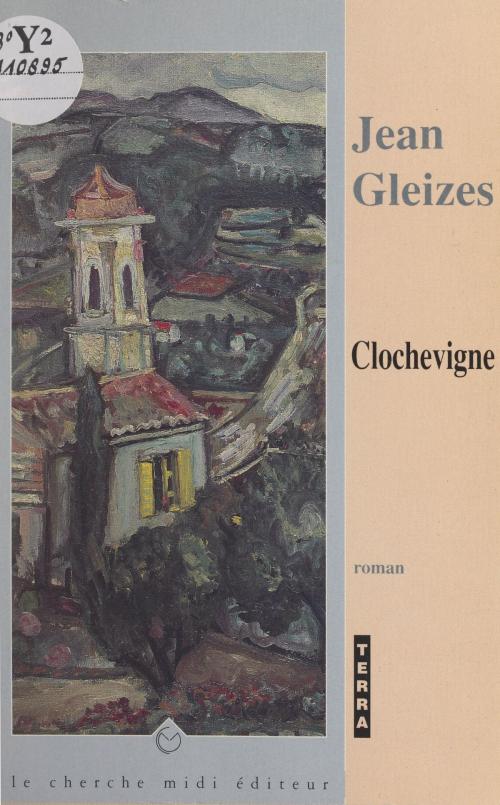 Cover of the book Clochevigne by Jean Gleizes, Jérôme Feugereux, cherche midi (réédition numérique FeniXX)