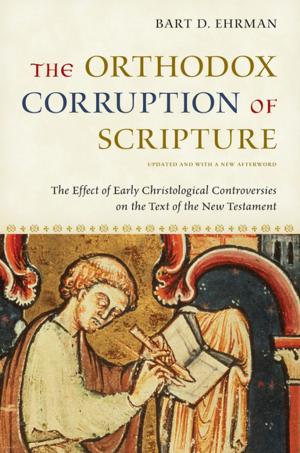 Cover of the book The Orthodox Corruption of Scripture:The Effect of Early Christological Controversies on the Text of the New Testament by David Hackett Fischer