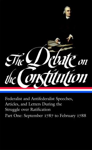Cover of the book The Debate on the Constitution: Federalist and Antifederalist Speeches, Articles, and Letters During the Struggle over Ratification Vol. 1 (LOA #62) by David Goodis