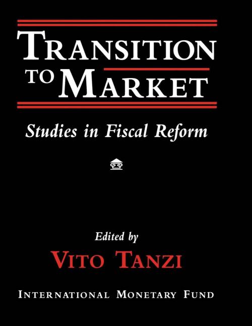 Cover of the book Transition to Market: Studies in Fiscal Reform by , INTERNATIONAL MONETARY FUND