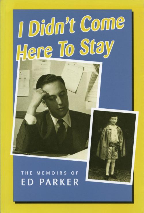 Cover of the book I Didn't Come Here to Stay by Ed Parker, Dundurn
