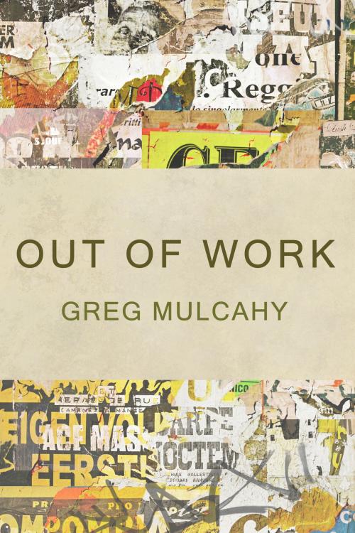 Cover of the book Out of Work by Greg Mulcahy, Dzanc Books