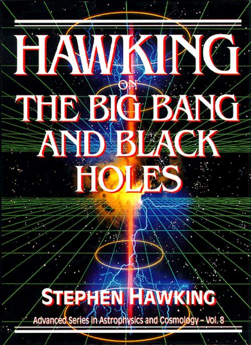 Cover of the book Hawking on the Big Bang and Black Holes by Stephen Hawking, World Scientific Publishing Company
