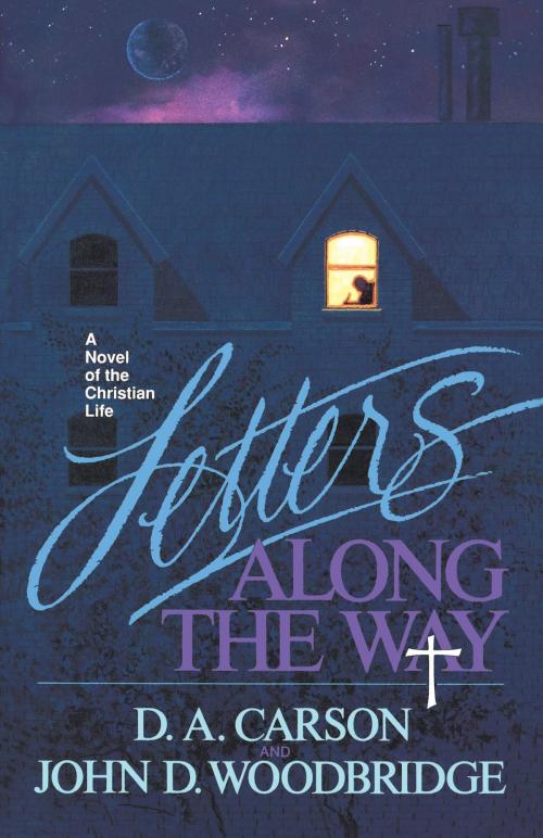Cover of the book Letters Along the Way by John D. Woodbridge, D. A. Carson, Crossway