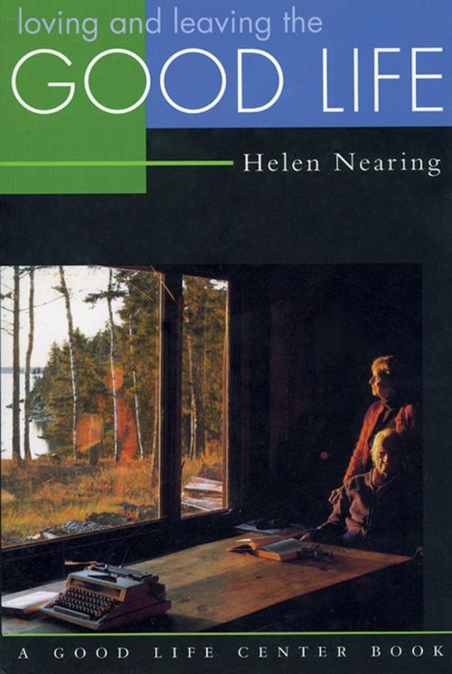 Cover of the book Loving and Leaving the Good Life by Helen Nearing, Chelsea Green Publishing