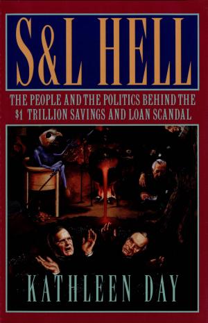 Cover of the book S & L Hell: The People and the Politics Behind the $1 Trillion Savings and Loan Scandal by 