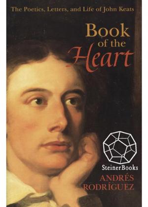 Cover of the book Book of the Heart: The Poetics, Letters and Life of John Keats by Ernst Eichael Kranich