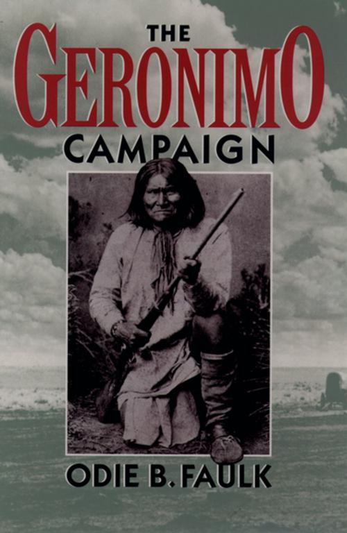 Cover of the book The Geronimo Campaign by Odie B. Faulk, Oxford University Press