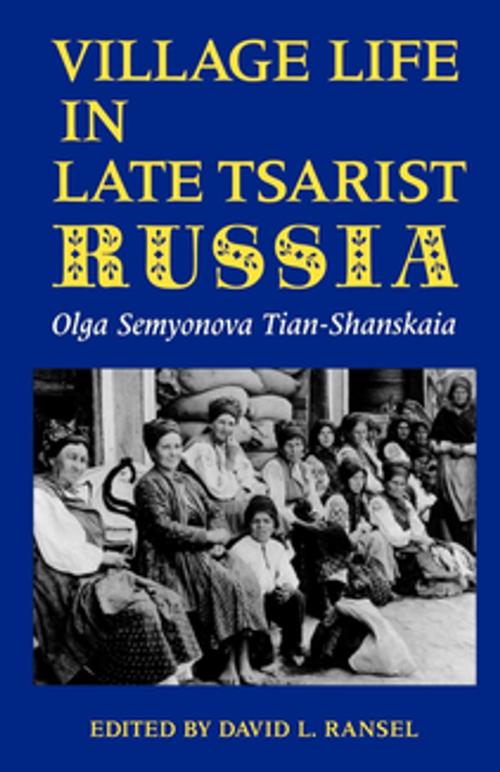 Cover of the book Village Life in Late Tsarist Russia by Olga Semyonova Tian-Shanskaia, Michael Levine, David L. Ransel, Indiana University Press