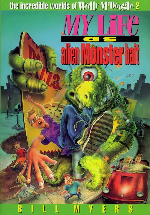 Cover of the book My Life as Alien Monster Bait by Bill Myers, Thomas Nelson