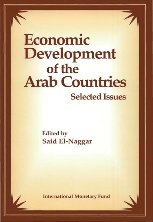 Cover of the book Economic Development of the Arab Countries: Selected Issues by , INTERNATIONAL MONETARY FUND