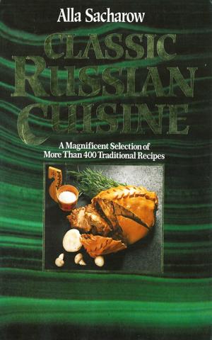 Cover of the book Classic Russian Cuisine: A Magnificent Selection of More Than 400 Traditional Recipes by David Adams Richards