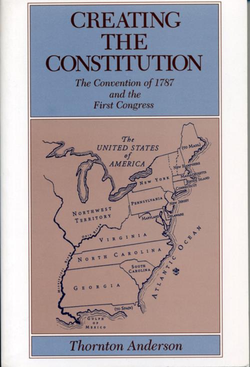 Cover of the book Creating the Constitution by Thornton Anderson, Penn State University Press
