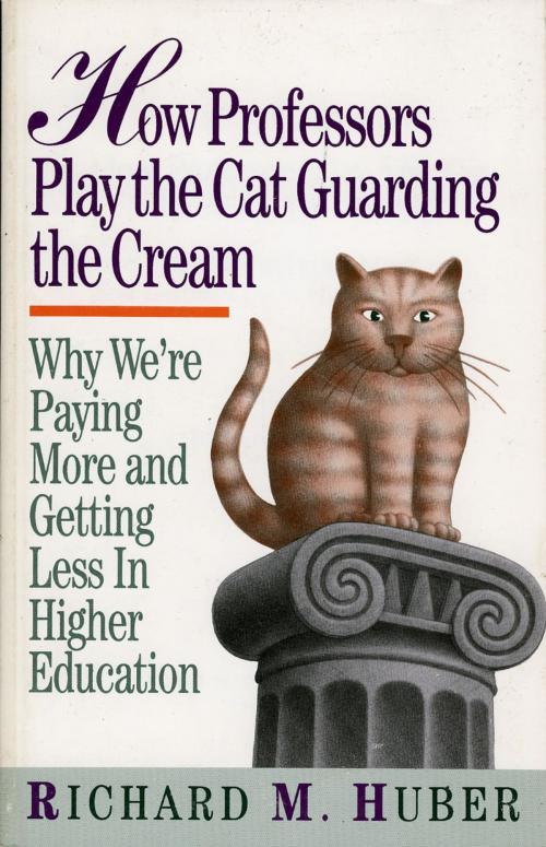 Cover of the book How Professors Play the Cat Guarding the Cream by Richard M. Huber, University Publishing Association