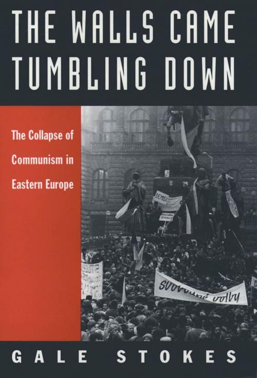 Cover of the book The Walls Came Tumbling Down : The Collapse of Communism in Eastern Europe by Gale Stokes, Oxford University Press, USA