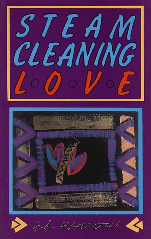 Cover of the book Steam-Cleaning Love by J. A. Hamilton, Brick Books