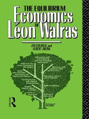 Cover of the book The Equilibrium Economics of Leon Walras by Brian Tjemkes, Pepijn Vos, Koen Burgers