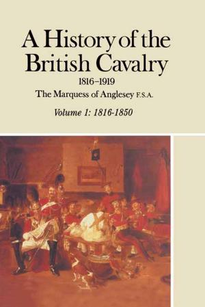 Cover of the book A History of the British Cavalry 1816-1919 by Bernard Edwards