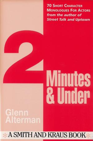 Cover of the book 2 Minutes & Under Volume 1: 70 Short Character Monologues for Actors by Glenn Alterman