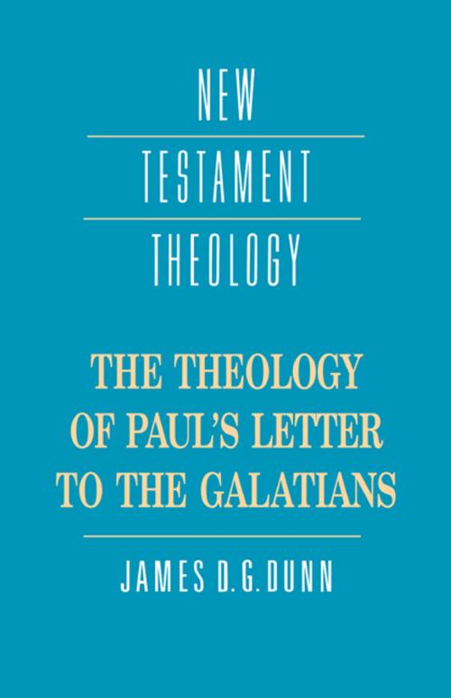 Cover of the book The Theology of Paul's Letter to the Galatians by James D. G. Dunn, Cambridge University Press