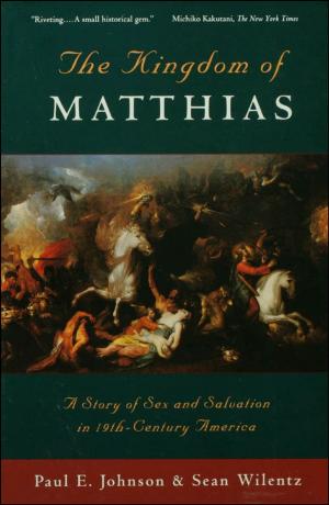 Cover of the book The Kingdom of Matthias: A Story of Sex and Salvation in 19th-Century America by Philip G. Cerny