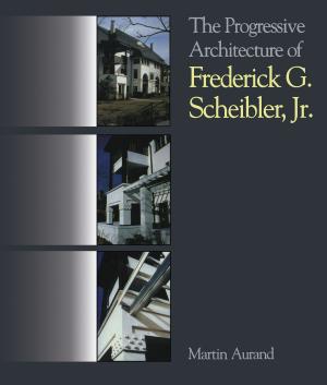Cover of the book The Progressive Architecture Of Frederick G. Scheibler, Jr by Jan Beatty