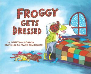 Cover of the book Froggy Gets Dressed by Jane Yolen, Adam Stemple