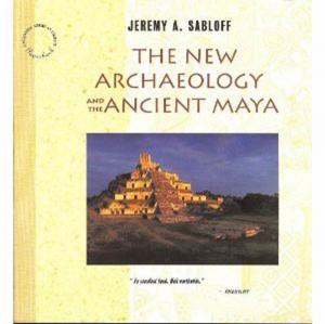 Cover of the book The New Archaeology and the Ancient Maya by Annick Sanjurjo, Albert J Casciero