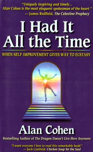 Cover of the book I Had it All the Time: When Self-Improvement Gives Way to Ecstasy by Gay Hendricks, Tinker Lindsay