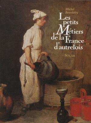 Cover of the book Les Petits Métiers de la France d'autrefois by Gaston Bouthoul, Jean-Pierre Dorian