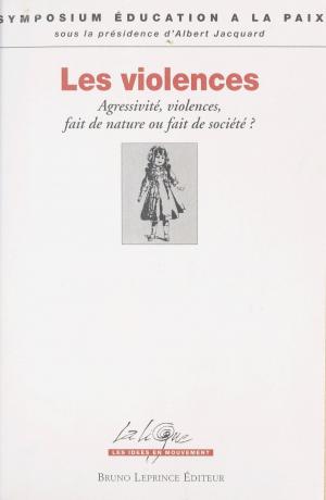Cover of the book Les Violences : agressivité, violences, fait de nature ou fait de société ? by Christian Godin