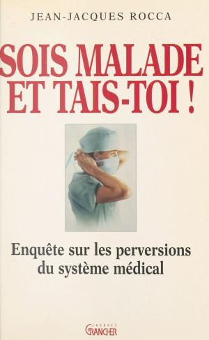 Cover of the book Sois malade et tais-toi ! Enquête sur les perversions du système médical français by Rob O'Malley